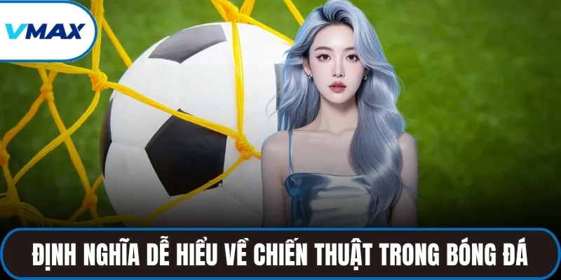 Định nghĩa dễ hiểu về chiến thuật trong bóng đá