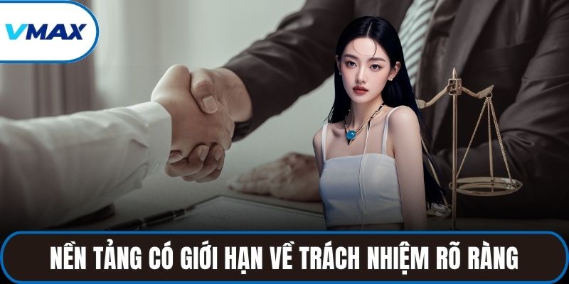 Nền tảng có giới hạn về trách nhiệm rõ ràng