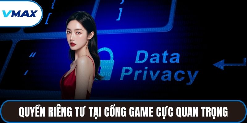 Quyền riêng tư tại cổng game cực quan trọng